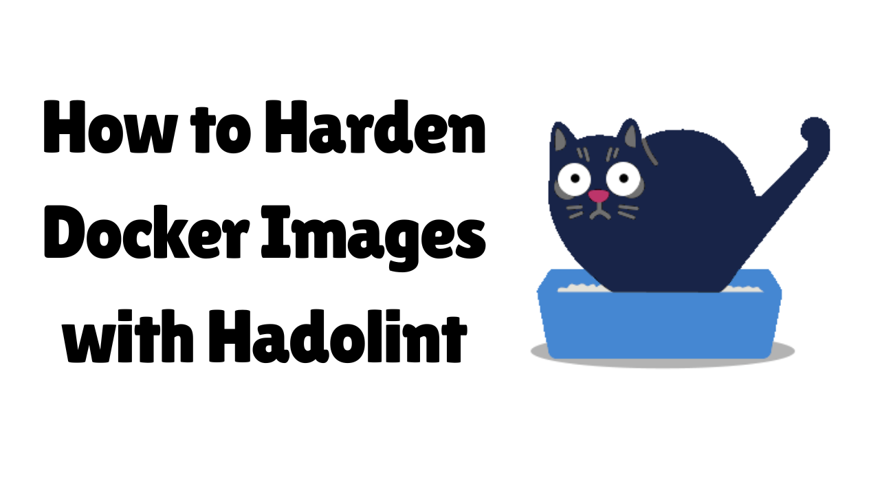 How to Find and Fix Dockerfile Security Issues with Hadolint
